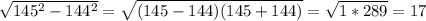 \sqrt{145^2-144^2}= \sqrt{(145-144)(145+144)}= \sqrt{1*289}=17