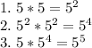 1. \ 5*5=5^2 \\ 2. \ 5^2*5^2=5^4 \\ 3. \ 5*5^4=5^5