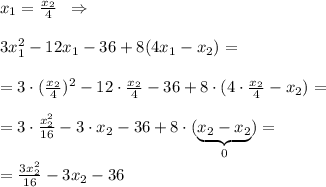 x_1=\frac{x_2}{4}\; \; \Rightarrow \\\\3x_1^2-12x_1-36+8(4x_1-x_2)=\\\\=3\cdot (\frac{x_2}{4})^2-12\cdot \frac{x_2}{4}-36+8\cdot (4\cdot \frac{x_2}{4}-x_2)=\\\\=3\cdot \frac{x_2^2}{16}-3\cdot x_2-36+8\cdot (\underbrace {x_2-x_2}_{0})=\\\\=\frac{3x_2^2}{16}-3x_2-36