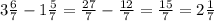 3 \frac{6}{7} -1 \frac{5}{7} = \frac{27}{7} - \frac{12}{7} = \frac{15}{7} =2 \frac{1}{7}