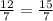 \frac{12}{7} = \frac{15}{7}