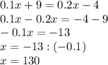 0.1x+9=0.2x-4 \\ 0.1x-0.2x=-4-9 \\ -0.1x=-13 \\ x=-13:(-0.1) \\ x=130