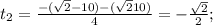t_2= \frac{-(\sqrt{2} -10)-(\sqrt{2}10)}{4}=- \frac{\sqrt{2}}{2};