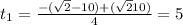 t_1= \frac{-(\sqrt{2} -10)+(\sqrt{2}10)}{4}=5