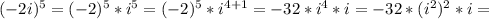 (-2i)^5=(-2)^5*i^5=(-2)^5*i^{4+1}=-32*i^4*i=-32*(i^2)^2*i=&#10;&#10;