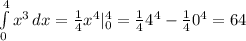 \int\limits^4_{0} {x^3} \, dx = \frac{1}{4}x^4 |^4_0= \frac{1}{4}4^4-\frac{1}{4}0^4=64
