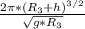 \frac{2 \pi * ( R_{3} + h)^{3/2} }{ \sqrt{g* R_{3} }}