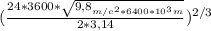 (\frac{24*3600* \sqrt{ 9,8_{m/ c^{2}*6400* 10^{3}m } } }{2*3,14}) ^{2/3}