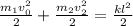 \frac{m_1v^2_0}{2}+\frac{m_2v^2_2}{2} =\frac{kl^2}{2}