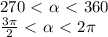 \dispaystyle 270\ \textless \ \alpha \ \textless \ 360\\ \frac{3\pi }{2}\ \textless \ \alpha \ \textless \ 2 \pi