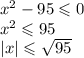 x^2-95\leqslant0\\ x^2\leqslant95\\ |x|\leqslant\sqrt{95}