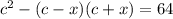 c^2-(c-x)(c+x)=64