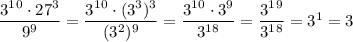 \dfrac{3^1^0\cdot27^3}{9^9}=\dfrac{3^1^0\cdot(3^3)^3}{(3^2)^9} =\dfrac{3^1^0\cdot3^9}{3^1^8}=\dfrac{3^1^9}{3^1^8}=3^1=3