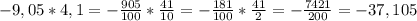 -9,05*4,1=- \frac{905}{100}* \frac{41}{10}=- \frac{181}{100}* \frac{41}{2}=- \frac{7421}{200}=-37,105