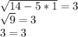 \sqrt{14-5*1}=3\\ \sqrt{9}=3\\3=3