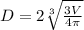 D = 2 \sqrt[3]{ \frac{3V}{4 \pi } }