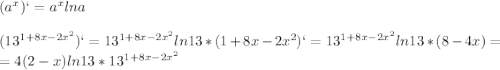 (a^x)`=a^xlna\\\\(13^{1+8x-2x^2})`=13^{1+8x-2x^2}ln13*(1+8x-2x^2)`=13^{1+8x-2x^2}ln13*(8-4x)=\\=4(2-x)ln13*13^{1+8x-2x^2}