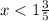 x< 1\frac{3}{5}