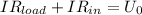 IR_{load}+IR_{in} = U_0