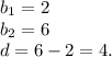 b_{1} = 2 \\ b_{2} = 6 \\ d = 6-2 = 4.