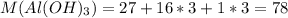 M(Al(OH)_{3}) = 27 + 16 * 3 + 1 * 3 = 78