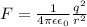 F = \frac{1}{4\pi\epsilon\epsilon_0} \frac{q^2}{r^2}