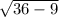 \sqrt{36-9}