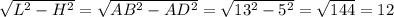 \sqrt{L^{2} - H^{2} } = \sqrt{AB^{2} -AD^{2} } = \sqrt{13^2-5^2} = \sqrt{144} =12