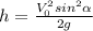 h= \frac{V_0^2sin^2 \alpha }{2g}