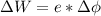 \Delta W=e*\Delta \phi