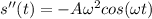 s''(t) = -A\omega^2cos(\omega t)