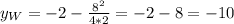 y_W=-2-\frac{8^2}{4*2}=-2-8=-10