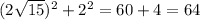 ( 2\sqrt{15} )^2+2^2=60+4=64&#10;