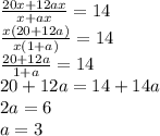 \frac{20x+12ax}{x+ax}=14\\\frac{x(20+12a)}{x(1+a)}=14\\\frac{20+12a}{1+a}=14\\20+12a=14+14a\\2a=6\\a=3