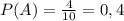 P(A) = \frac{4}{10} = 0,4