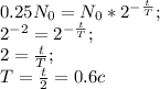 0.25N_0=N_0*2^{-\frac t T};\\&#10;2^{-2}=2^{-\frac t T};\\&#10;2=\frac t T;\\&#10;T=\frac t 2=0.6 c