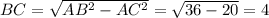BC= \sqrt{AB^2-AC^2}= \sqrt{36-20}=4