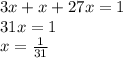 3x+x+27x=1 \\ 31x=1\\ x=\frac{1}{31}