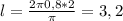 l= \frac{2 \pi 0,8*2}{ \pi } =3,2