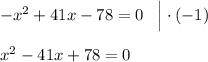 -x^2 + 41x - 78 = 0 \;\;\; \Big | \cdot (-1) \\\\x^2 - 41x + 78 = 0
