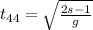 t_{44}= \sqrt{ \frac{2s-1}{g}}