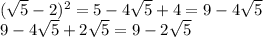 ( \sqrt{5}-2)^2=5-4 \sqrt{5}+4=9-4 \sqrt{5} \\ 9-4 \sqrt{5}+2 \sqrt{5}=9-2 \sqrt{5}