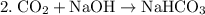 \rm 2. \: CO_2 + NaOH \rightarrow NaHCO_3