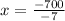 x= \frac{-700}{-7}