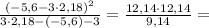 \frac{(-5,6-3\cdot2,18) ^{2} }{3\cdot2,18 -(-5,6)-3 }= \frac{12,14\cdot12,14}{9,14}=