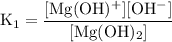 \rm K_1 = \dfrac{[Mg(OH)^+][OH^-]}{[Mg(OH)_2]}
