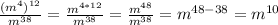 \frac{(m^4)^{12}}{m^{38}}= \frac{m^{4*12}}{m^{38}}= \frac{m^{48}}{m^{38}}= m^{48-38}=m^{10}