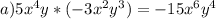 a)5x^4y*(-3x^2y^3)=-15x^6y^4
