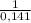 \frac{1}{0,141}