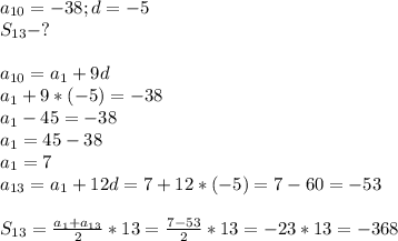 a_{10}=-38;d=-5\\S_{13}-?\\\\a_{10}=a_1+9d\\a_1+9*(-5)=-38\\a_1-45=-38\\a_1=45-38\\a_1=7\\a_{13}=a_1+12d=7+12*(-5)=7-60=-53\\\\S_{13}= \frac{a_1+a_{13}}{2}*13 = \frac{7-53}{2}*13 =-23*13=-368